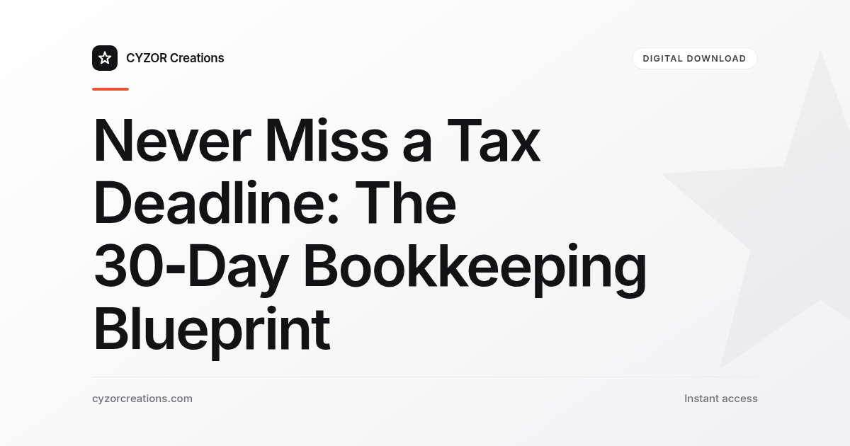 Never Miss a Tax Deadline: The 30‑Day Bookkeeping Blueprint
