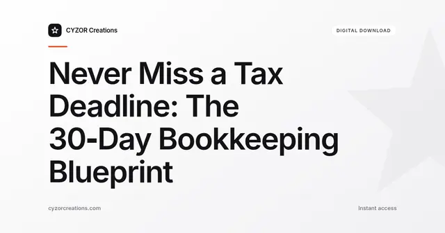Never Miss a Tax Deadline: The 30‑Day Bookkeeping Blueprint