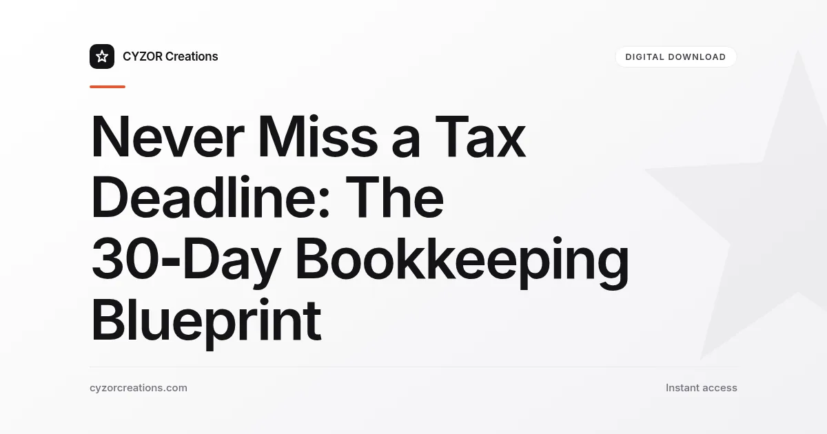 Never Miss a Tax Deadline: The 30‑Day Bookkeeping Blueprint