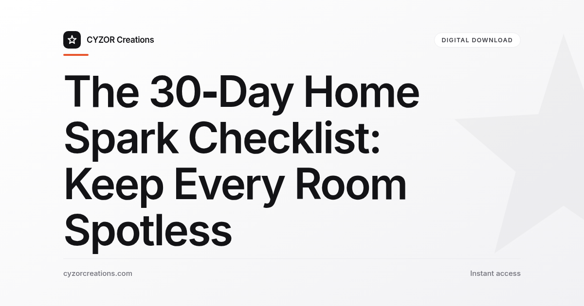 The 30‑Day Home Spark Checklist: Keep Every Room Spotless