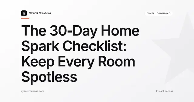 The 30‑Day Home Spark Checklist: Keep Every Room Spotless