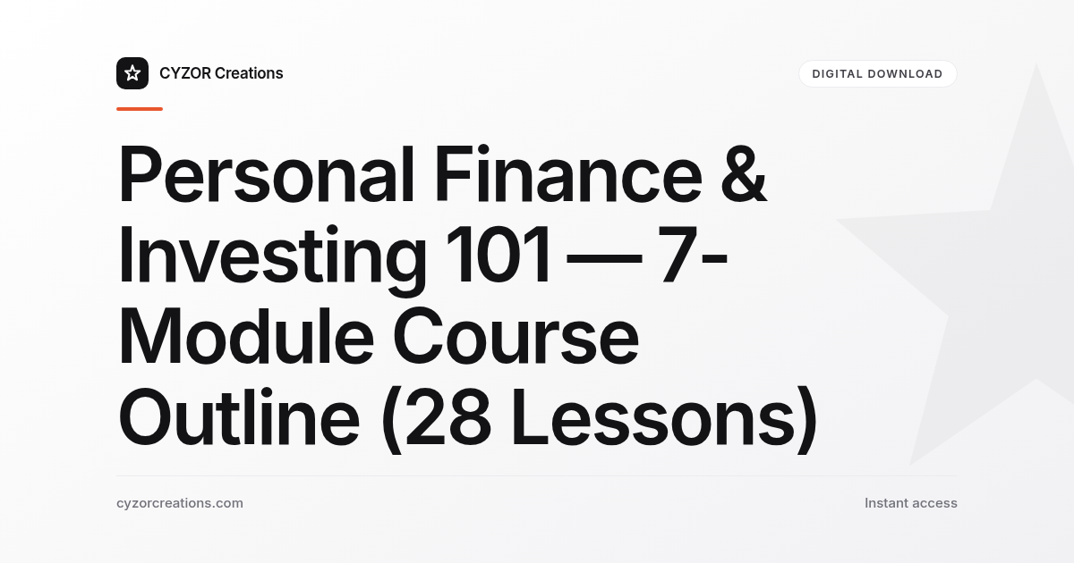 Personal Finance & Investing 101 — 7-Module Course Outline (28 Lessons)