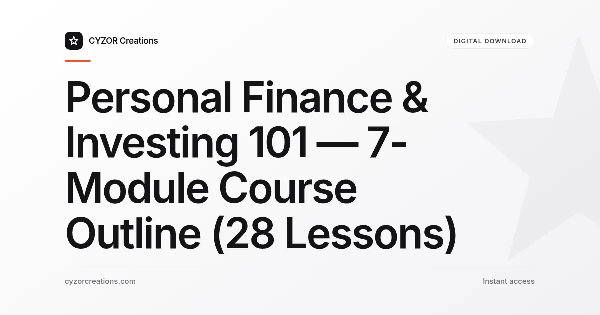 Personal Finance & Investing 101 — 7-Module Course Outline (28 Lessons)