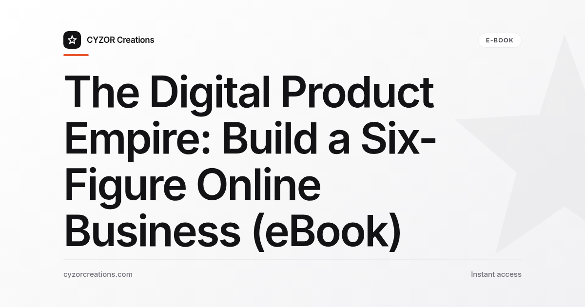 The Digital Product Empire: Build a Six-Figure Online Business (eBook)